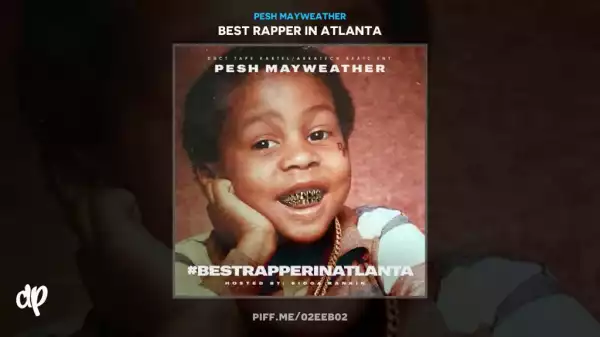 Best Rapper In Atlanta BY Pesh Mayweather